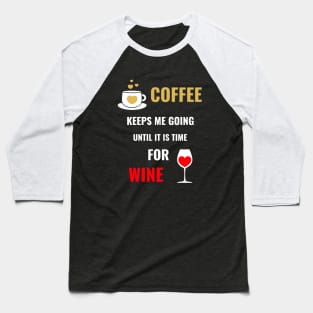 FUNNY Coffee And Wine Saying Baseball T-Shirt